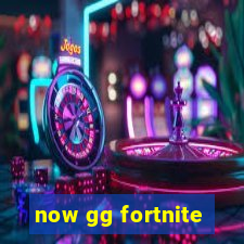 now gg fortnite